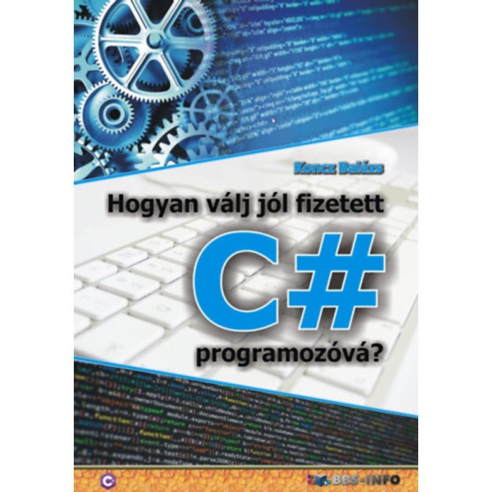 Hogyan v&aacute;lj j&oacute;l fizetett C# programoz&oacute;v&aacute;? - Koncz Bal&aacute;zs