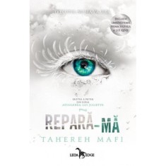 Atingerea lui Juliette. Volumul 4. Repara-ma, Tahereh Mafi