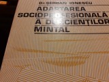 ADAPTAREA SOCIOPROFESIONALA A DEFICIENTILOR MINTAL - SERBAN IONESCU, E A 1975