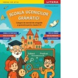 Scoala ucenicilor gramatici. Culegere de exercitii de ortografie si gramatica pentru clasele II-IV