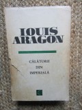 LOUIS ARAGON - CALATORII DIN IMPERIALA