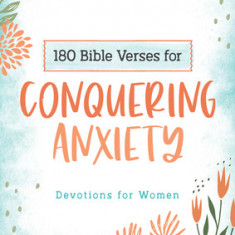 180 Bible Verses for Conquering Anxiety: Devotions for Women