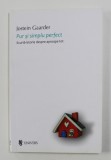 PUR SI SIMPLU PERFECT - SCURTA ISTORIE DESPRE APROAPE TOT de JOSTEIN GAARDER , 2019