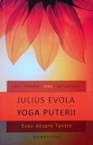 Julius Evola - Yoga puterii. Eseu despre Tantre (Humanitas, 2012, 404 pag.) tantra traditie initiere misterele Orientului India Guenon Eliade Tucci