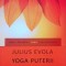 Julius Evola - Yoga puterii. Eseu despre Tantre (Humanitas, 2012, 404 pag.) tantra traditie initiere misterele Orientului India Guenon Eliade Tucci