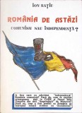 ROMANIA DE ASTAZI: COMUNISM SAU INDEPENDENTA-ION RATIU-341915