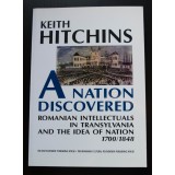 Keith Hitchins - A Nation Discovered. Romanian Intellectuals in Transylvania...