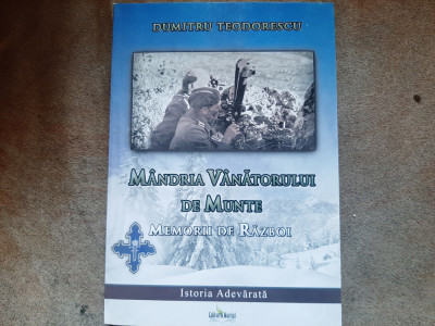 M&amp;acirc;ndria v&amp;acirc;nătorului de munte - Dumitru Teodorescu, memorii de război foto
