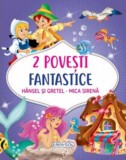 2 Povesti fantastice:Hansel si Gretel. Mica Sirena, Girasol