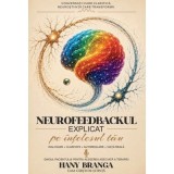 Neurofeedbackul explicat pe intelesul tau. Ghidul pacientului pentru alegerea adecvata a terapiei - Hany Branga