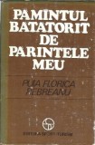 Pamantul batatorit de parintele meu - Puia Florica Rebreanu carte editura Sport-Turism 1980