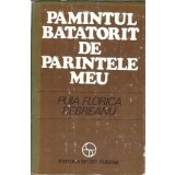 Pamantul batatorit de parintele meu - Puia Florica Rebreanu