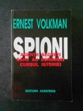 ERNEST VOLKMAN - SPIONI. AGENTII SECRETI CARE AU SCHIMBAT CURSUL ISTORIEI