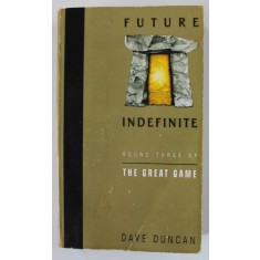 FUTURE INDEFINITE , ROUND THREE OF THE GREAT GAME by DAVE DUNCAN , 1997, PREZINTA INSEMNARE PE PAGINA DE TITLU *