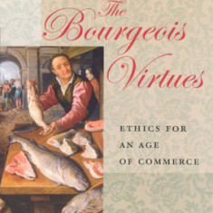 The Bourgeois Virtues: Ethics for an Age of Commerce