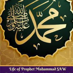 Life of Prophet Muhammad Saw the Last Messenger and Prophet of God English Edition