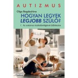 Hogyan legyek legjobb sz&uuml;lő - 1. Az autizmus &eacute;rz&eacute;kel&eacute;svil&aacute;g&aacute;nak felfedez&eacute;se - Olga Bogdashina