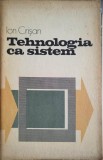 Tehnologia ca Sistem - Ion Crisan, 1980, Stiintifica Enciclopedica, Constructii, Tehnica, Romana, 197 Pagini