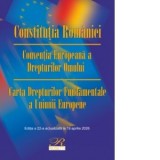 Constitutia Romaniei. Conventia Europeana a Drepturilor Omului. Carta Drepturilor Fundamentale a Uniunii Europene. Editia a 22-a, actualizata la 19 ap