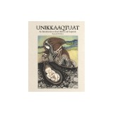 Unikkaaqtuat: An Introduction to Inuit Myths and Legends, Second Edition