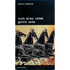Kazimierz Michalowski - Cum si-au creat grecii arta