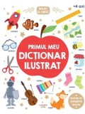 Primul meu dictionar ilustrat. Seria Invat si cresc. 4 ani+/***