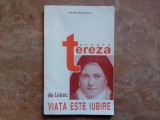 Sfanta Tereza din Lisieux - Viata este iubire &ndash; Antonio Maria Sicari