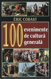 100 Evenimente de cultură generală - Paperback brosat - &Eacute;ric Cobast - Orizonturi