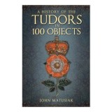 History of the the Tudors in 100 Objects