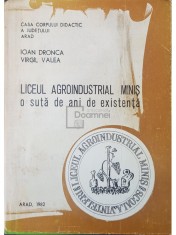 Ioan Dronca - Liceul Agroindustrial Minis - O suta de ani de existenta (Editia: 1982) foto