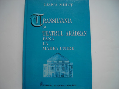 Transilvania si teatrul aradean pana la Marea Unire - Lizica Mihut foto