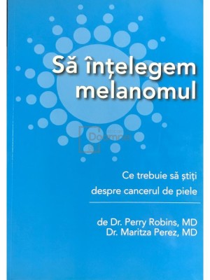 Perry Robins - Sa intelegem melanomul (Editia: 2011) foto