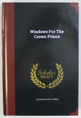 WINDOWS FOR THE CROWN PRINCE by ELIZABETH GRAY VINING , 1952, EDITIE ANASTATICA , RETIPARITA IN ANII &amp;#039; 2000 foto