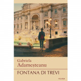 Fontana di Trevi - Gabriela Adamesteanu, Polirom