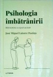 Cumpara ieftin Psihologia imbatranirii - Jose Miguel Latorre Postigo, Litera, Psihologie, Batranete, Romana, Cartonata, Stare Foarte Buna, 2023