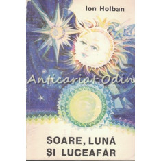 Soare, Luna Si Luceafar - Ion Holban