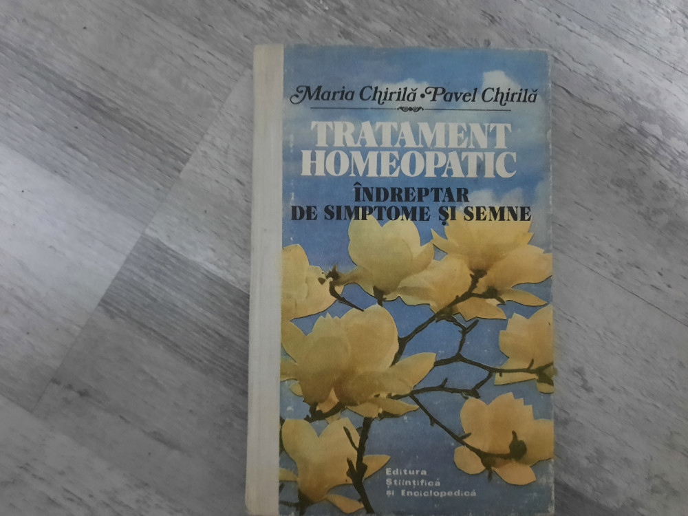 Tratament homeopatic.Indreptar de simptome si semne de Maria  Chirila,P.Chirila | Okazii.ro