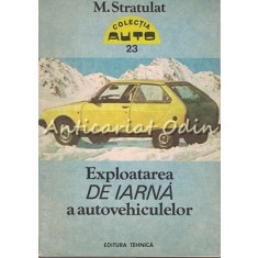 Exploatarea De Iarna A Autovehiculelor - Mihai Stratulat, Vasile Stratulat