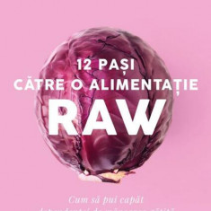 12 pași către o alimentație raw - Paperback brosat - Victoria Boutenko - Curtea Veche
