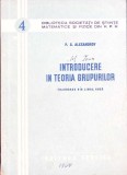 Introducere in Teoria Grupurilor - P.S. Alexandrov, 1954, Ed. Tehnica, Matematica, Romana, 115 pagini