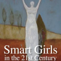 Smart Girls in the 21st Century: Understanding Talented Girls and Women