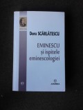 EMINESCU SI ISPITELE EMINESCOLOGIEI - DORU SCARLATESCU