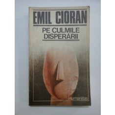 PE CULMILE DISPERARII - EMIL CIORAN