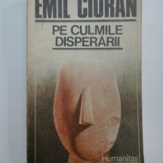 PE CULMILE DISPERARII - EMIL CIORAN