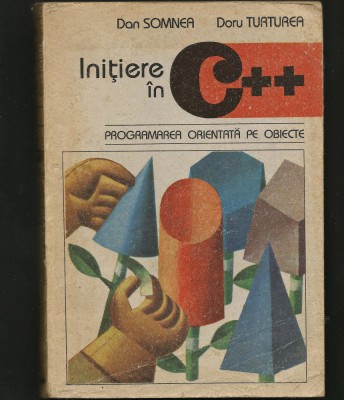 INIȚIERE &amp;Icirc;N C++ PROGRAMAREA ORIENTATĂ PE OBIECTE - DAN SOMNEA, DORU TURTUREA foto