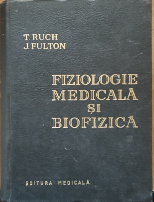 T. RUCH * J. FULTON - FIZIOLOGIE MEDICALA SI BIOFIZICA, 1963 foto