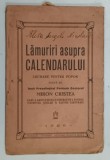LAMURIRI ASUPRA CALENDARULUI , LUCRARE PENTRU POPOR de MIRON CRISTEA , 1926