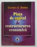 PIATA DE CAPITAL si RESTRUCTURAREA ECONOMICA de DUMITRU G. BADEA , 2000