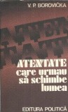 Atentate care urmau sa schimbe lumea - V. P. Borovicka, carte istorie politica, editura Politica, 384 pagini, aparitie 1978