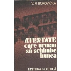 Atentate care urmau sa schimbe lumea - V. P. Borovicka